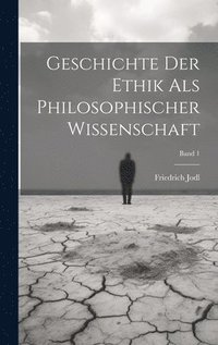 bokomslag Geschichte der ethik als philosophischer wissenschaft; Band 1