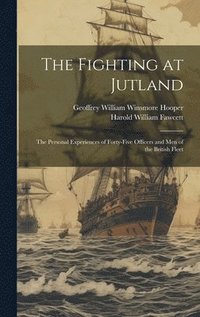 bokomslag The Fighting at Jutland; the Personal Experiences of Forty-five Officers and Men of the British Fleet