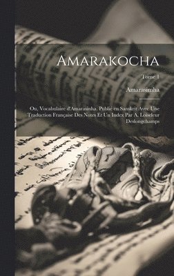 bokomslag Amarakocha; ou, Vocabulaire d'Amarasinha. Publi en Sanskrit avec une traduction franaise des notes et un index par A. Loiseleur Deslongchamps; Tome 1