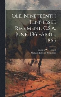 bokomslag Old Nineteenth Tennessee Regiment, C.S.A. June, 1861-April, 1865