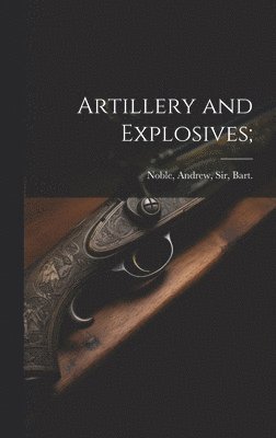 Andrew Noble - Artillery and Explosives;, Inbunden