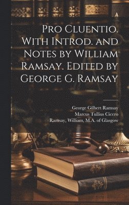 Pro Cluentio. With introd. and notes by William Ramsay. Edited by George G. Ramsay 1