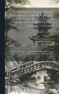 J. -B (Jean-Baptiste) Du Halde, Antoine Ca Humblot, Franc&ois B. Ca Bailleul - Description geographique, historique, chronologique, politique, et physique de l'empire de la Chine et de la Tartarie chinoise, Inbunden