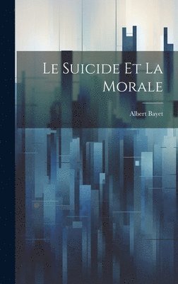 Albert 1880-1961 Bayet, Albert Bayet - suicide et la morale, Inbunden