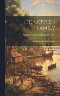 bokomslag The Gerrish Family; (family of Capt. John Gerrish)