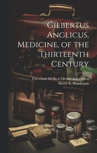 bokomslag Gilbertus Anglicus, Medicine, of the Thirteenth Century