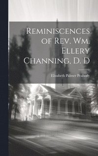 bokomslag Reminiscences of Rev. Wm. Ellery Channing, D. D