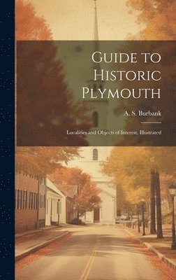 bokomslag Guide to Historic Plymouth; Localities and Objects of Interest. Illustrated