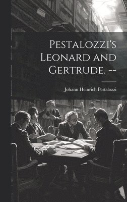 bokomslag Pestalozzi's Leonard and Gertrude. --