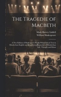 bokomslag The Tragedie of Macbeth; a New Edition of Shakespere's Works With Critical Text in Elizabethan English and Brief Notes Illustrative of Elizabethan Life, Thought and Idiom