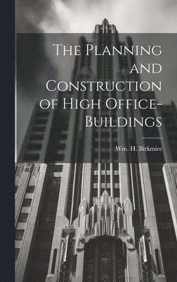 The Planning and Construction of High Office-buildings 1