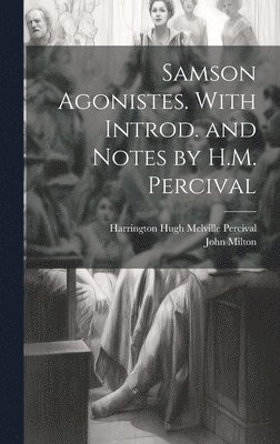 John 1608-1674 Milton, Harrington Hugh Melville Percival - Samson Agonistes. With Introd. and Notes by H.M. Percival, Inbunden