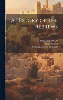 A History of the Hebrews; Volume 1 1