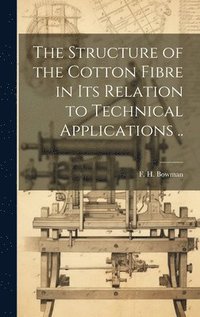 bokomslag Structure of the Cotton Fibre in Its Relation to Technical Applications ..