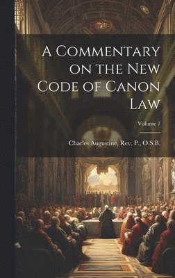 bokomslag A Commentary on the New Code of Canon Law; Volume 7