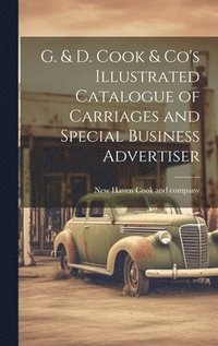 bokomslag G. & D. Cook & Co's Illustrated Catalogue of Carriages and Special Business Advertiser