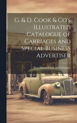 G. & D. Cook & Co's Illustrated Catalogue of Carriages and Special Business Advertiser 1