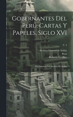 Roberto 1881- Levillier, Roberto Levillier, Peru (Viceroyalty), Archivo General De Indias - Gobernantes del Perú, cartas y papeles, siglo XVI; documentos del Archivo de Indias; v. 2, Inbunden