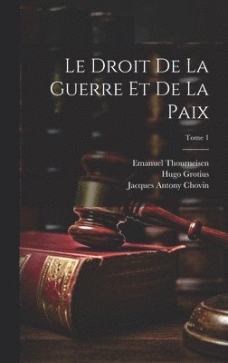 bokomslag Le droit de la guerre et de la paix; Tome 1