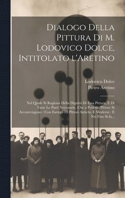 bokomslag Dialogo della pittura di M. Lodovico Dolce, intitolato l'Aretino