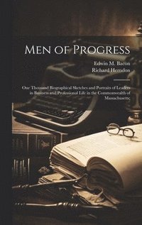 bokomslag Men of Progress; One Thousand Biographical Sketches and Portraits of Leaders in Business and Professional Life in the Commonwealth of Massachusetts;