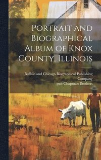 bokomslag Portrait and Biographical Album of Knox County, Illinois
