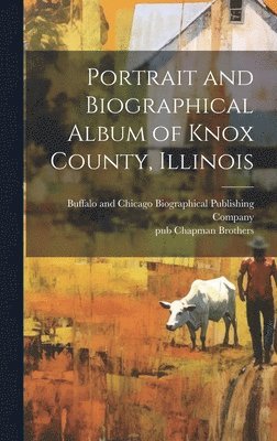 bokomslag Portrait and Biographical Album of Knox County, Illinois