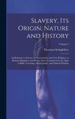 Thornton Stringfellow - Slavery, Its Origin, Nature and History, Inbunden