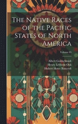 bokomslag Native Races of the Pacific States of North America; Volume 05