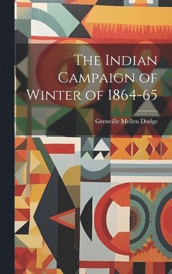 The Indian Campaign of Winter of 1864-65 1
