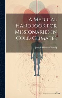 bokomslag A Medical Handbook for Missionaries in Cold Climates