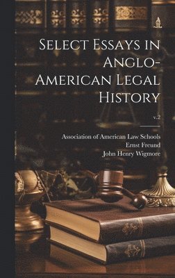 Select Essays in Anglo-American Legal History; v.2 1