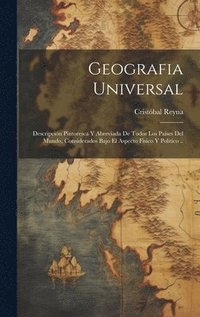 bokomslag Geografia universal; descripcin pintoresca y abreviada de todos los pases del mundo, considerados bajo el aspecto fisico y politico ..