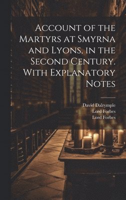 David Dalrymple, Lord (Bookplate) Forbes, Lord (Autograph) Forbes - Account of the Martyrs at Smyrna and Lyons, in the Second Century. With Explanatory Notes, Inbunden