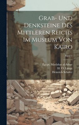 bokomslag Grab- und Denksteine des Mittleren Reichs im Museum von Kairo; Band 1