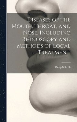 Diseases of the Mouth, Throat, and Nose, Including Rhinoscopy and Methods of Local Treatment; 1