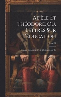 bokomslag Adle et Thodore, ou, Lettres sur l'ducation; Tome 01