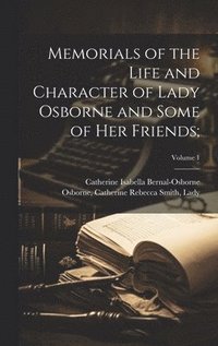 bokomslag Memorials of the Life and Character of Lady Osborne and Some of Her Friends;; Volume 1