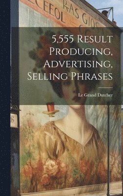 5,555 Result Producing, Advertising, Selling Phrases 1