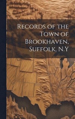 bokomslag Records of the Town of Brookhaven, Suffolk, N.Y