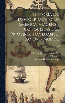 Historia do descobrimento da America, viagens e conquistas dos primeiros navegantes ao ovo-mundo; v.2 1