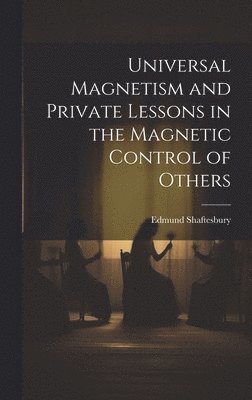 bokomslag Universal Magnetism and Private Lessons in the Magnetic Control of Others