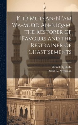 David W Myhrman, David W. Myhrman, Al-Subk Tj Al-Dn - Kitb Mu'd An-ni'am Wa-mubd An-niqam, the Restorer of Favours and the Restrainer of Chastisements, Inbunden