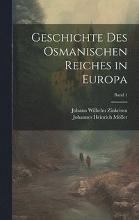 bokomslag Geschichte des osmanischen Reiches in Europa; Band 1