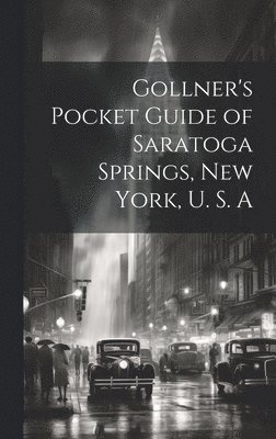 bokomslag Gollner's Pocket Guide of Saratoga Springs, New York, U. S. A