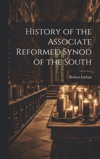 bokomslag History of the Associate Reformed Synod of the South