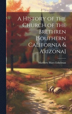 bokomslag A History of the Church of the Brethren [southern California & Arizona]