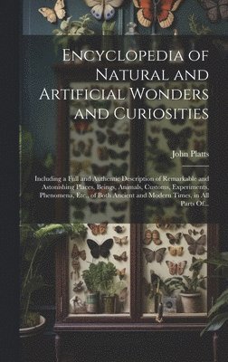 bokomslag Encyclopedia of Natural and Artificial Wonders and Curiosities