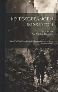 bokomslag Kriegsgefangen in Skipton; Leben und Geschichte deutscher Kriegsgefangener in einem englischen Lager
