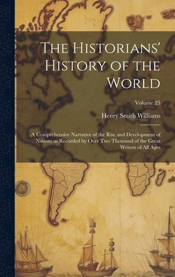bokomslag Historians' History of the World; a Comprehensive Narrative of the Rise and Development of Nations as Recorded by Over Two Thousand of the Great Writers of All Ages; Volume 25